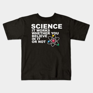 Science It works whether you beleive in it or not Kids T-Shirt